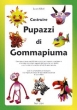 LIBRO Costruire Pupazzi di Gommapiuma - L. Kibel