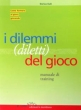 Dilemmi (Diletti) Del Gioco - Come formare al gioco giocando - E. Euli