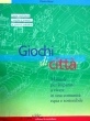 Giochi di Città - Manuale per imparare a vivere in una comunità equa e sostenibile