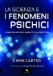 La scienza e i fenomeni psichici - Chris Carter