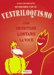Divertirsi con il Ventriloquismo + Pupazzo - P. Michelotto